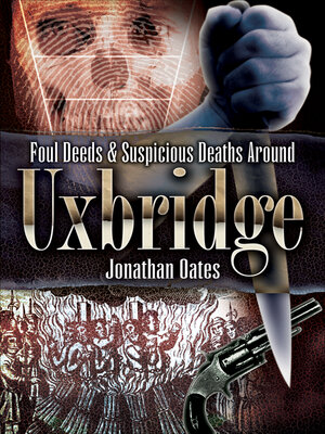 cover image of Foul Deeds & Suspicious Deaths Around Uxbridge